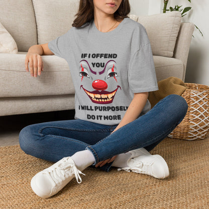If I Offend You I Will Purposely Do It More T-shirt, Funnt Sarcastic Clown Graphic Tee, dark Humor Edgy Sarcasim Shirt