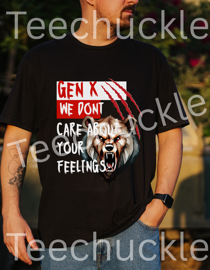 Teechuckle Unisex Gen x, We Don`t Care About Your Feelings T-shirt