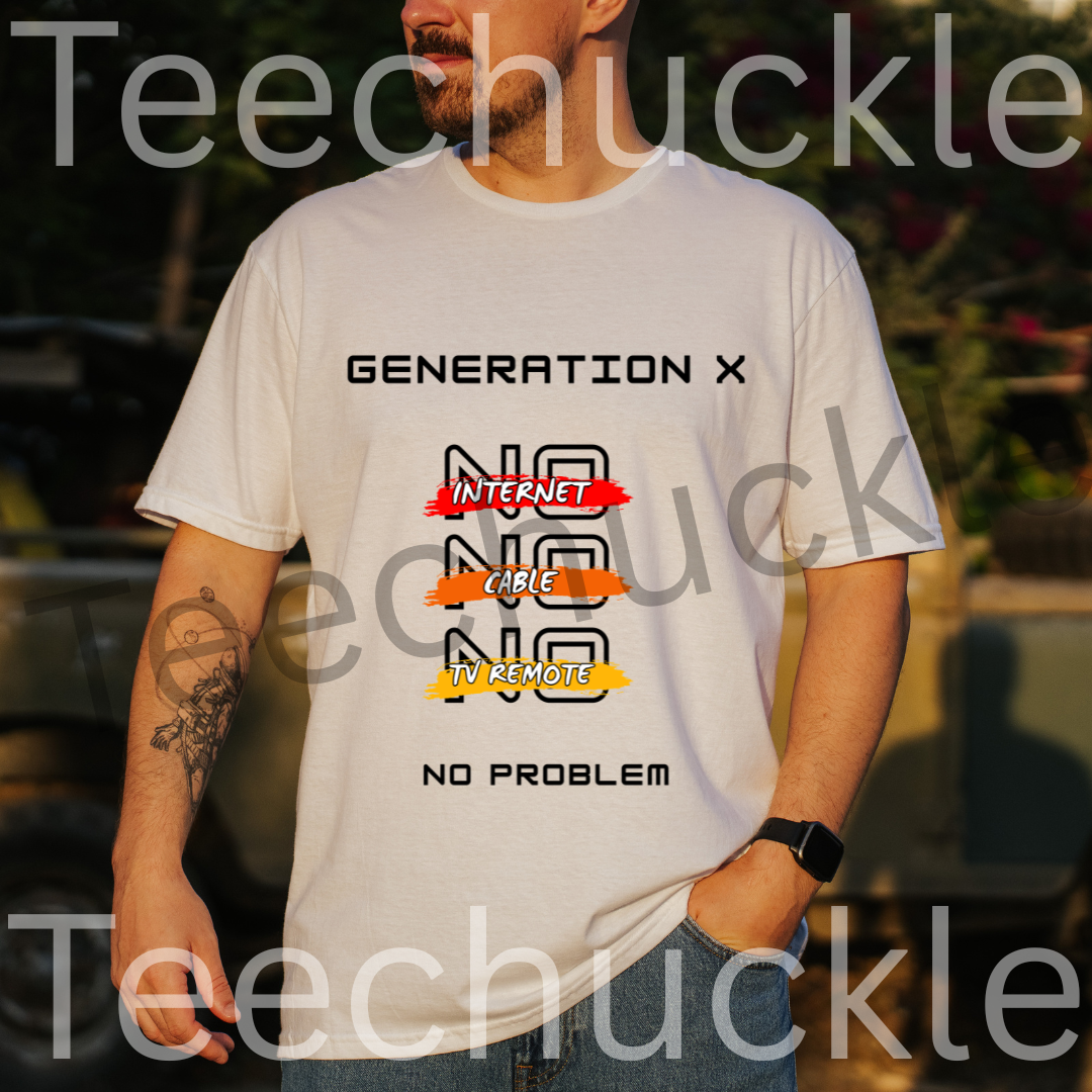 Teechuckle Unisex Generation x - No internet, No cable, No Tv remote, No problem t-shirt