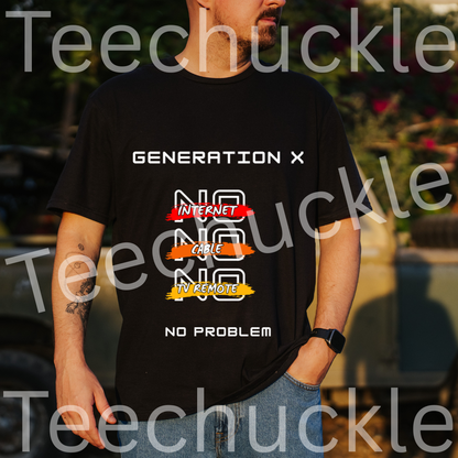Teechuckle Unisex Generation x - No internet, No cable, No Tv remote, No problem t-shirt