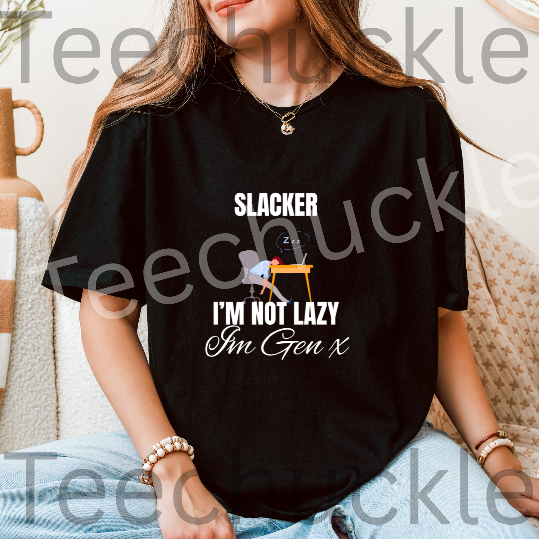 Teechuckle Unisex Slacker, I`m Not Lazy I`m Gen x T-shirt
