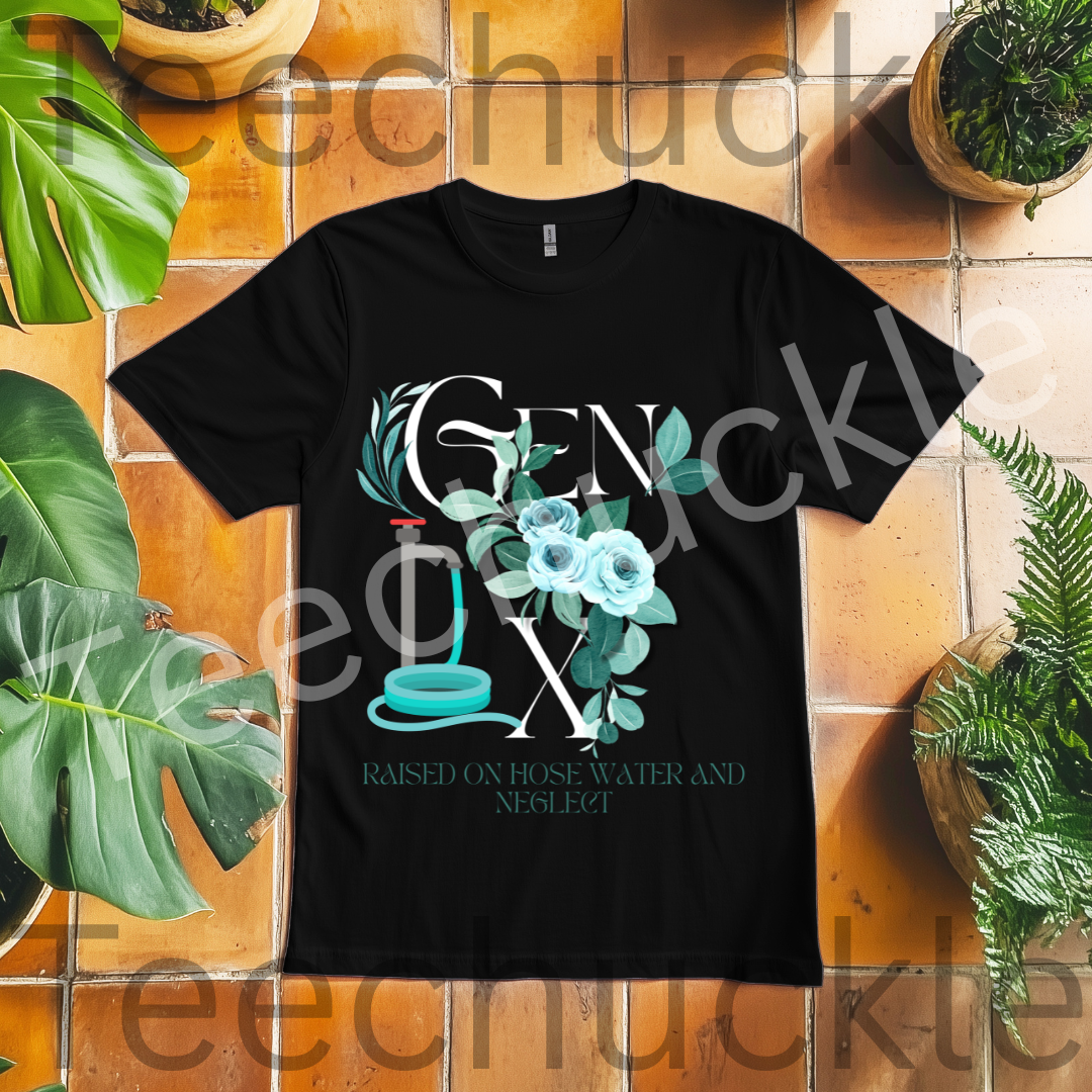 Teechuckle Unisex Gen x, Raised on Hose Water and Neglect, flower T-shirt