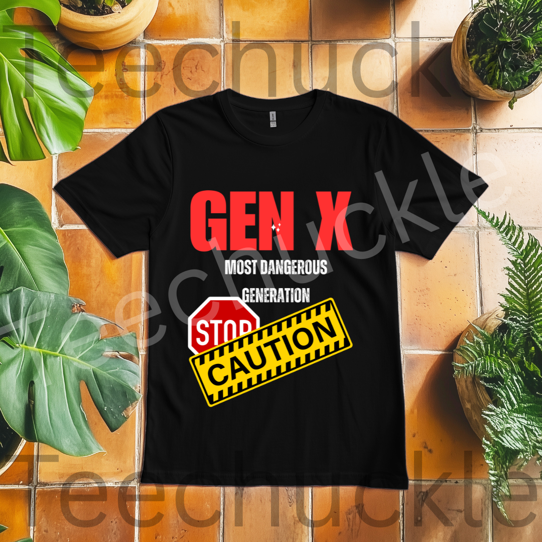 Teechuckle Unisex Gen x, The Most Dangerous Generation T-shirt