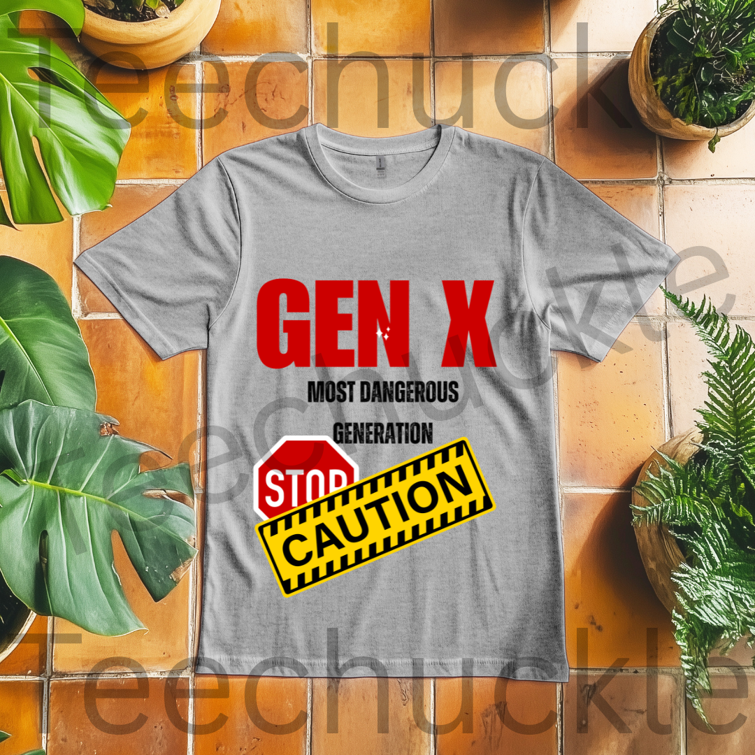 Teechuckle Unisex Gen x, The Most Dangerous Generation T-shirt