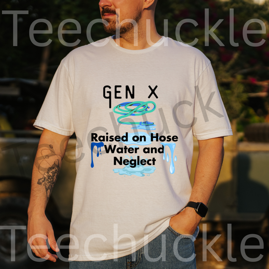 Gen x, Raised on Hose water and Negelct Tee, Unisex Gift Shirt