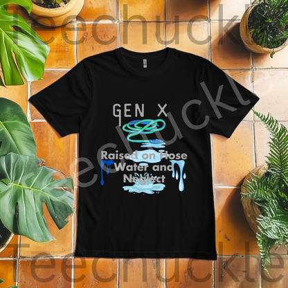 Gen x, Raised on Hose water and Negelct Tee, Unisex Gift Shirt