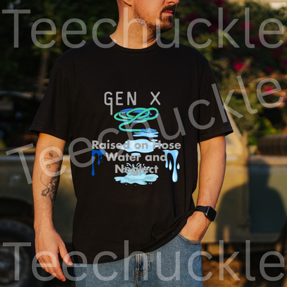 Gen x, Raised on Hose water and Negelct Tee, Unisex Gift Shirt