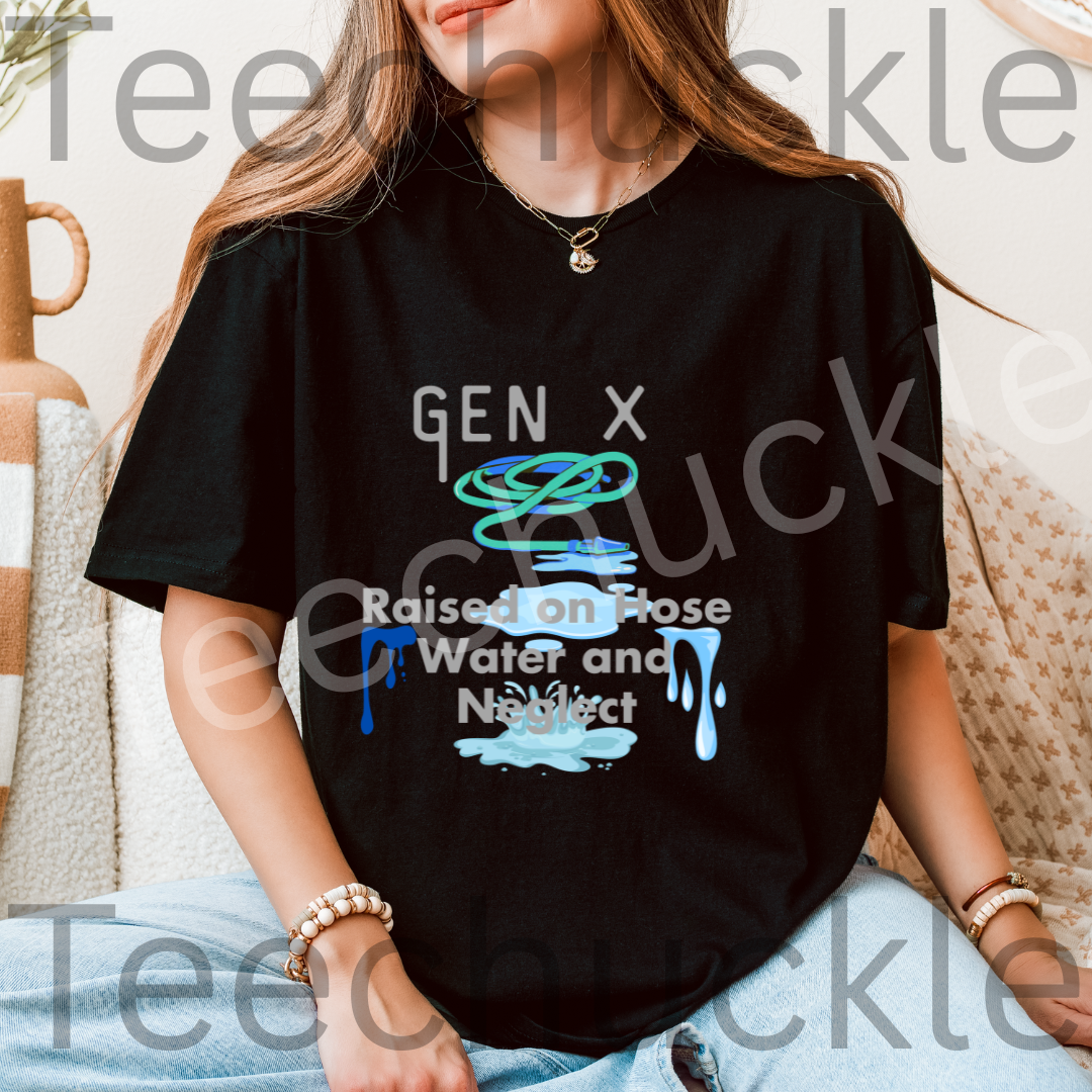 Gen x, Raised on Hose water and Negelct Tee, Unisex Gift Shirt