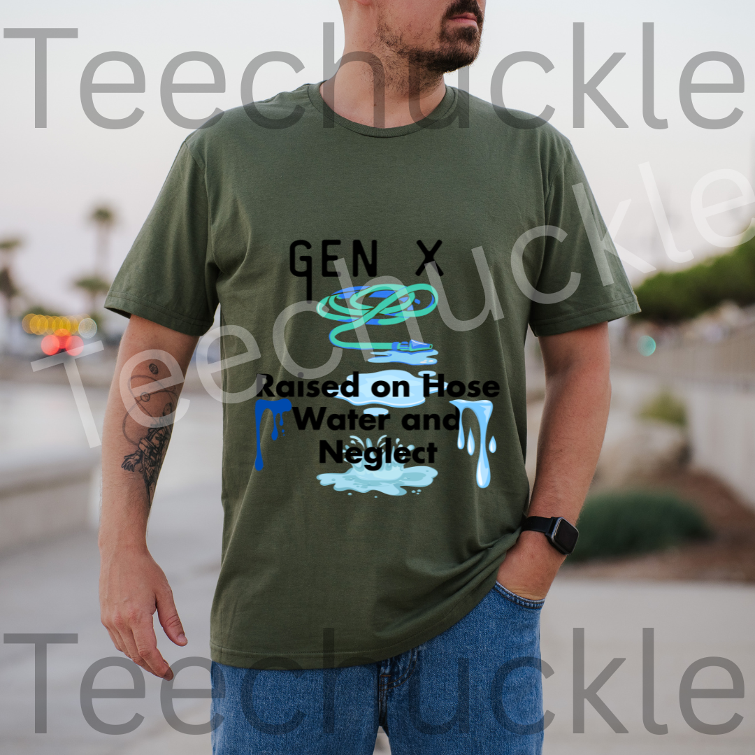 Gen x, Raised on Hose water and Negelct Tee, Unisex Gift Shirt