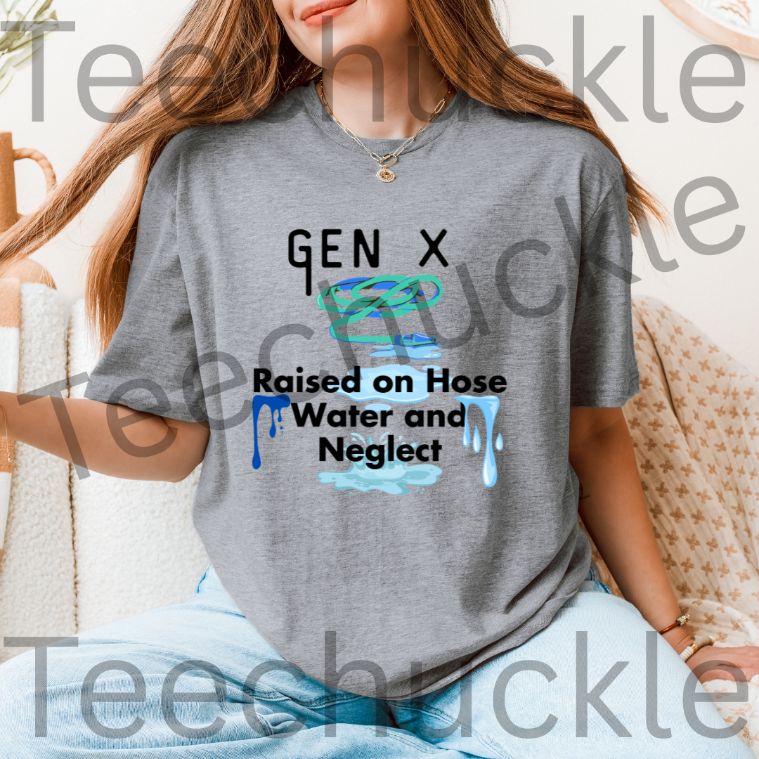 Gen x, Raised on Hose water and Negelct Tee, Unisex Gift Shirt