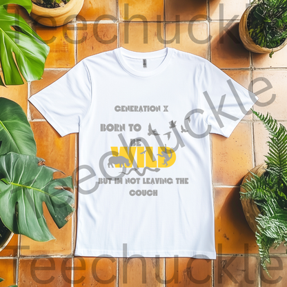Gen X Born To Be Wild But I Am Not Leaving The Couch Tee. Funny Gen X Unisex Shirt.