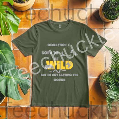 Gen X Born To Be Wild But I Am Not Leaving The Couch Tee. Funny Gen X Unisex Shirt.