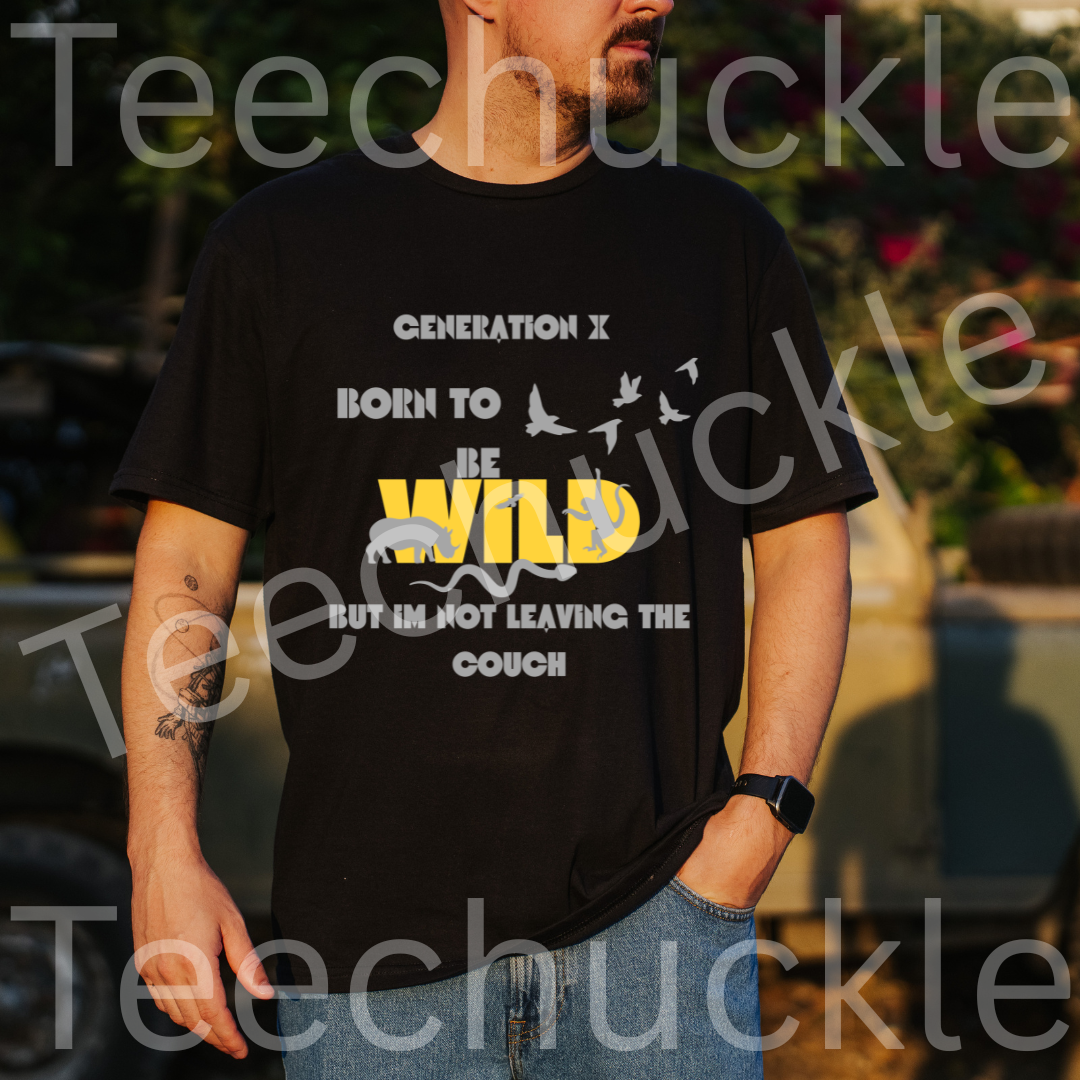 Gen X Born To Be Wild But I Am Not Leaving The Couch Tee. Funny Gen X Unisex Shirt.