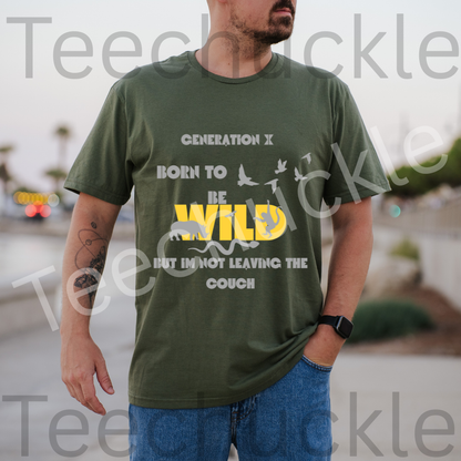 Gen X Born To Be Wild But I Am Not Leaving The Couch Tee. Funny Gen X Unisex Shirt.