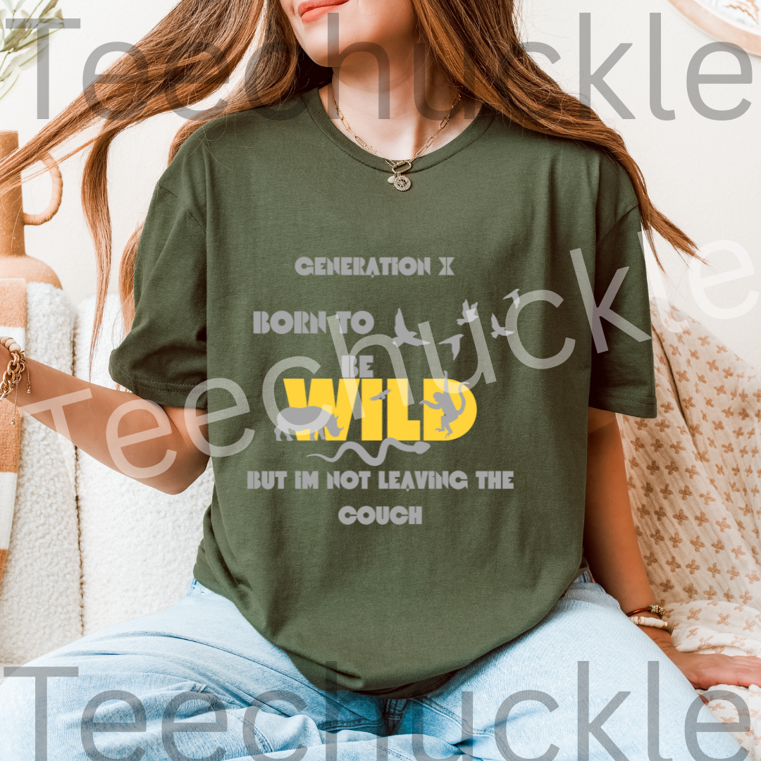 Gen X Born To Be Wild But I Am Not Leaving The Couch Tee. Funny Gen X Unisex Shirt.