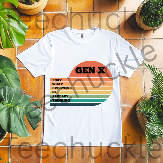 Gen X T-Shirt: I Say What Everyone Is Thinking, 80s Nostalgia Tee. Unisex Gen X Humour Gift Tee.