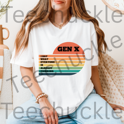 Gen X T-Shirt: I Say What Everyone Is Thinking, 80s Nostalgia Tee. Unisex Gen X Humour Gift Tee.