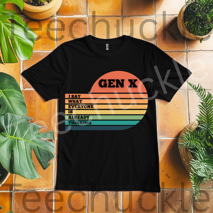 Gen X T-Shirt: I Say What Everyone Is Thinking, 80s Nostalgia Tee. Unisex Gen X Humour Gift Tee.