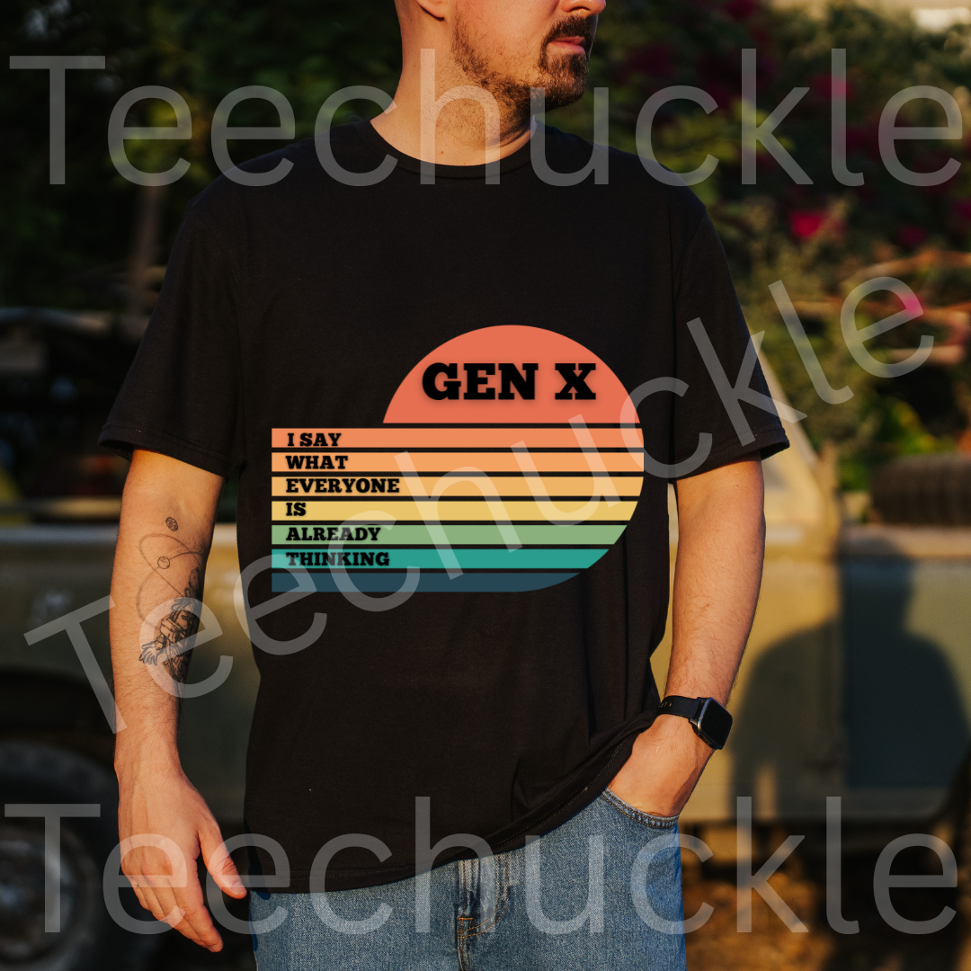 Gen X T-Shirt: I Say What Everyone Is Thinking, 80s Nostalgia Tee. Unisex Gen X Humour Gift Tee.