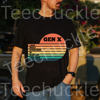 Gen X T-Shirt: I Say What Everyone Is Thinking, 80s Nostalgia Tee. Unisex Gen X Humour Gift Tee.