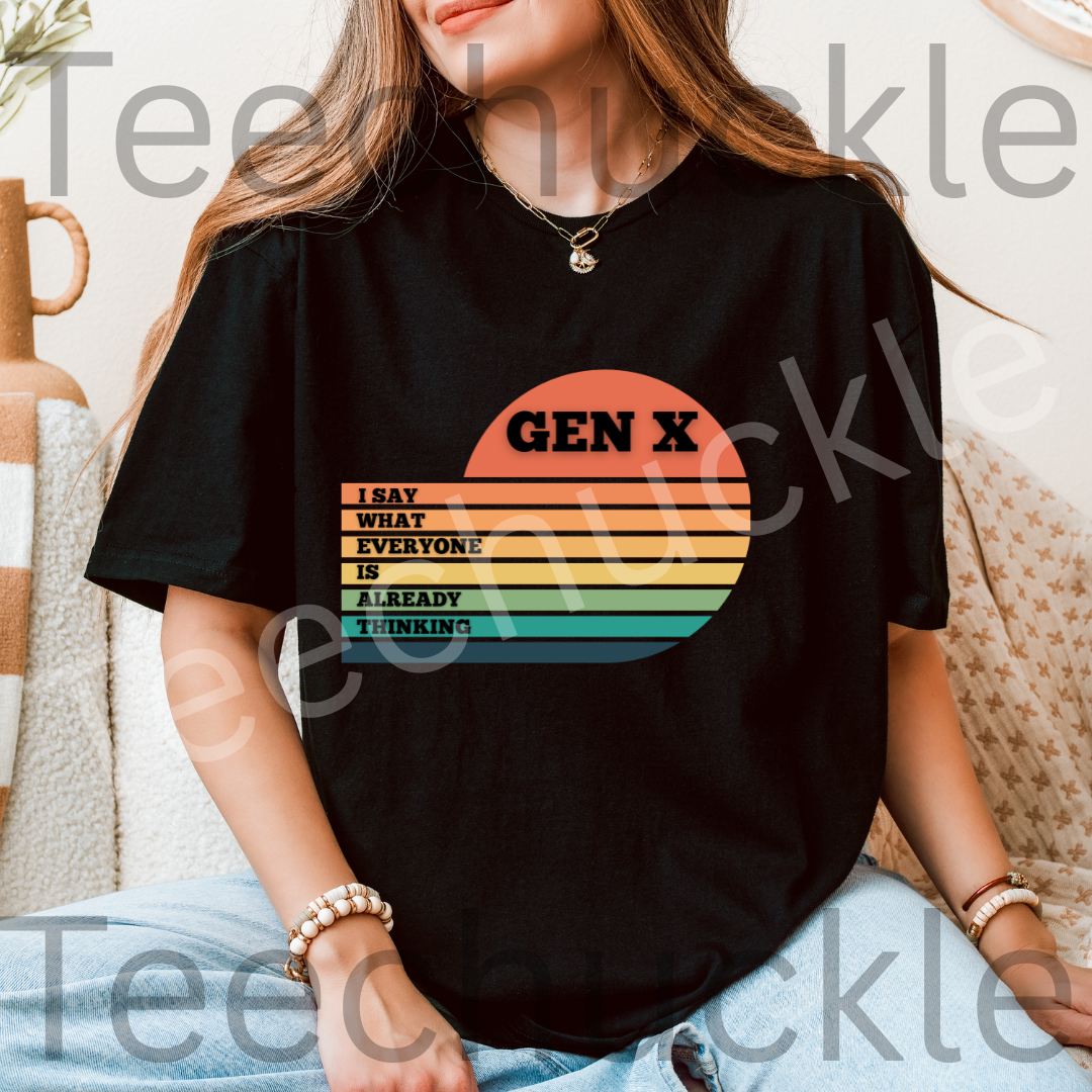 Gen X T-Shirt: I Say What Everyone Is Thinking, 80s Nostalgia Tee. Unisex Gen X Humour Gift Tee.