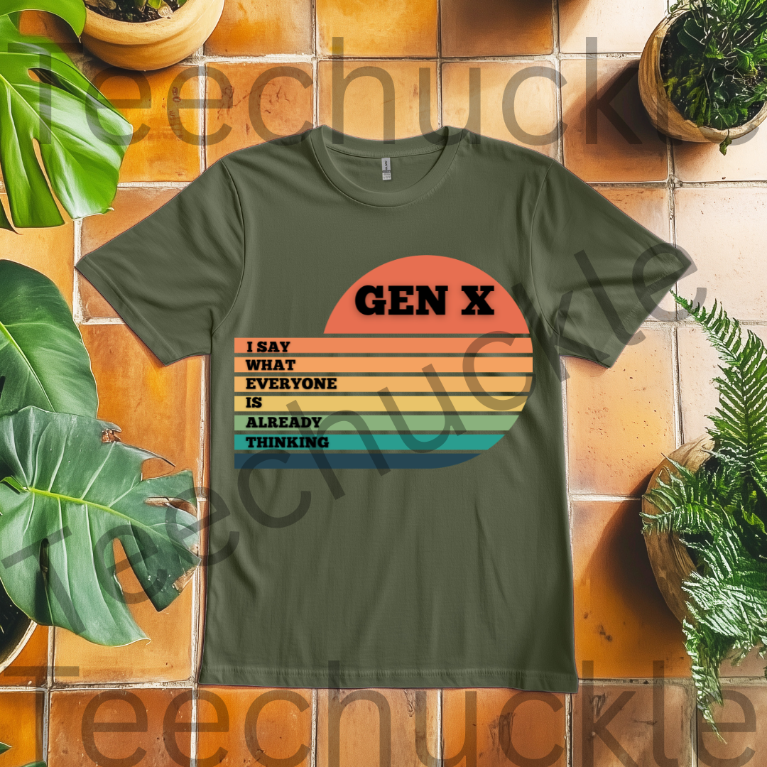 Gen X T-Shirt: I Say What Everyone Is Thinking, 80s Nostalgia Tee. Unisex Gen X Humour Gift Tee.