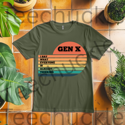Gen X T-Shirt: I Say What Everyone Is Thinking, 80s Nostalgia Tee. Unisex Gen X Humour Gift Tee.