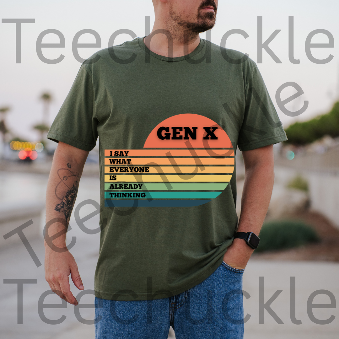 Gen X T-Shirt: I Say What Everyone Is Thinking, 80s Nostalgia Tee. Unisex Gen X Humour Gift Tee.