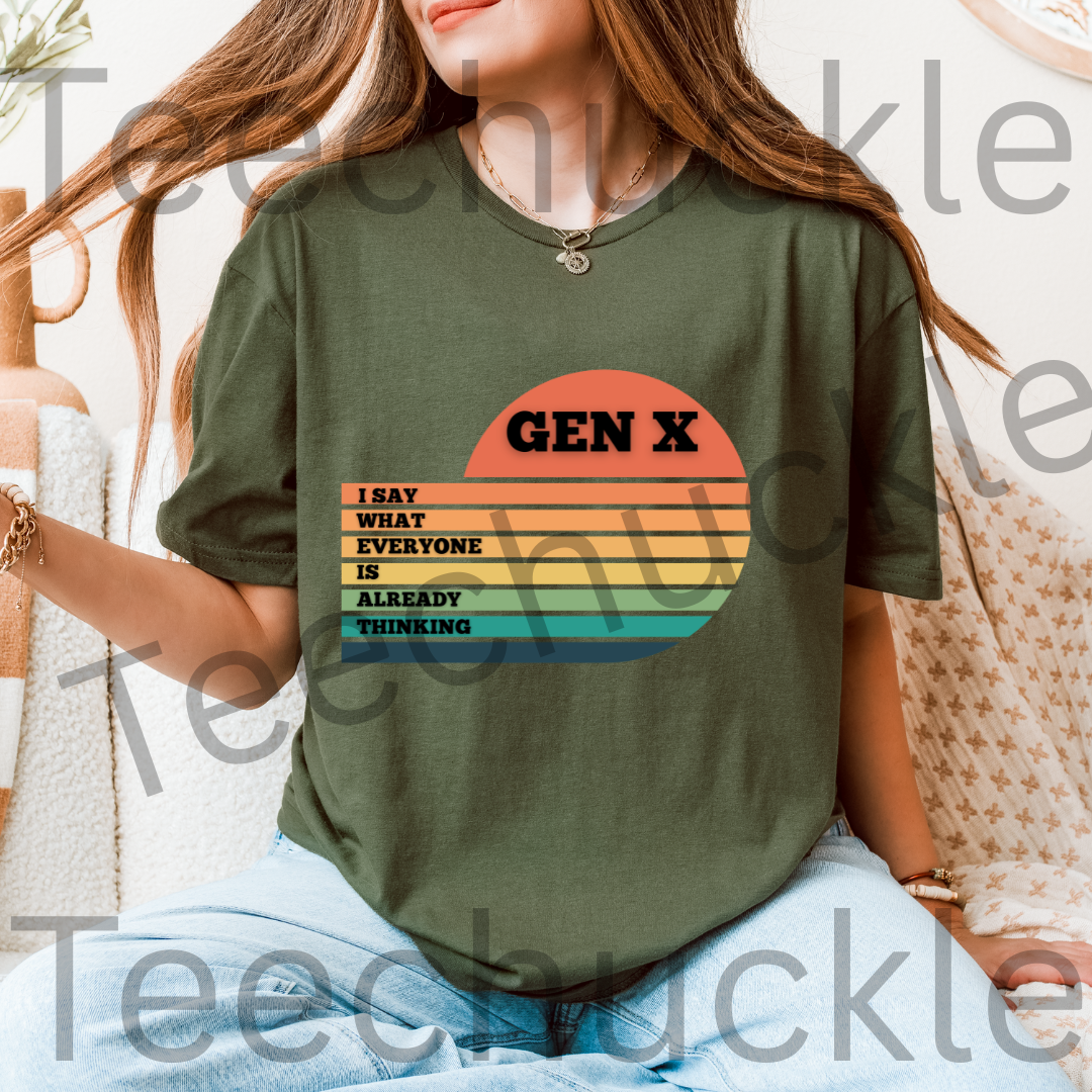 Gen X T-Shirt: I Say What Everyone Is Thinking, 80s Nostalgia Tee. Unisex Gen X Humour Gift Tee.