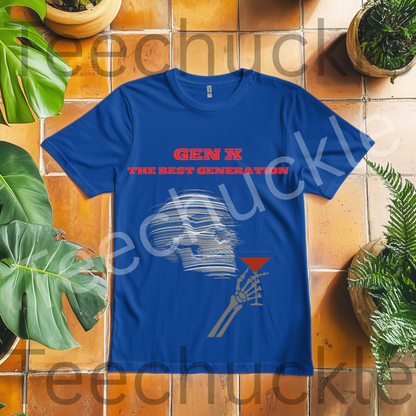 Funny Gen X Shirt. Gen X Is The Best Generation Tee. 80s Nostalgia Shirt. Unisex Gift Shirt.