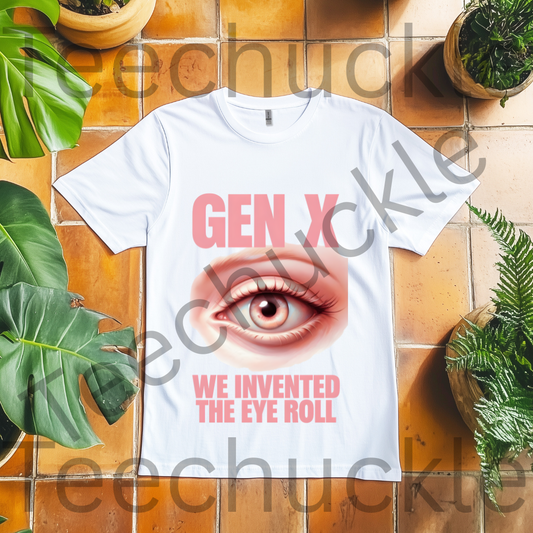 Sarcastic Humour Shirt. Gen X Nostalgia T-shirt. Gen x We Invented The Eye Roll Tee. Unisex Gift Shirt.