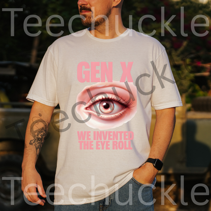 Sarcastic Humour Shirt. Gen X Nostalgia T-shirt. Gen x We Invented The Eye Roll Tee. Unisex Gift Shirt.