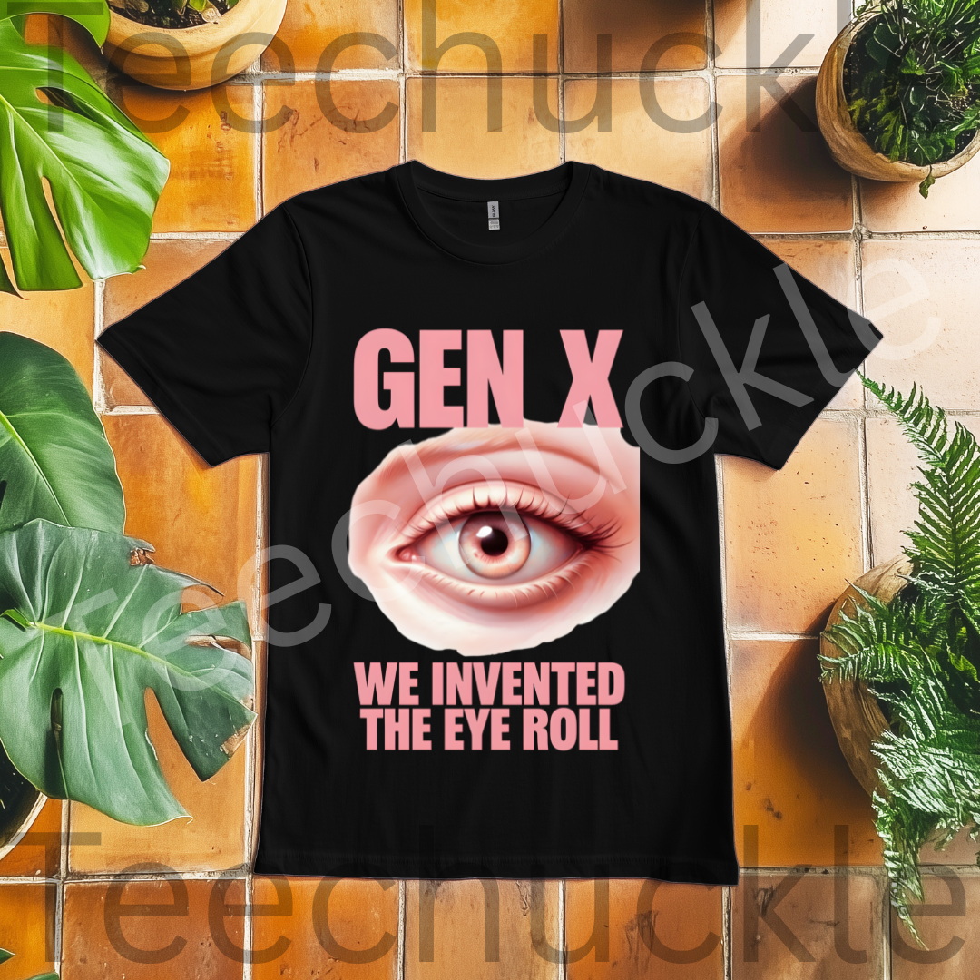 Sarcastic Humour Shirt. Gen X Nostalgia T-shirt. Gen x We Invented The Eye Roll Tee. Unisex Gift Shirt.