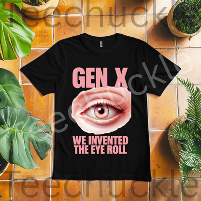 Sarcastic Humour Shirt. Gen X Nostalgia T-shirt. Gen x We Invented The Eye Roll Tee. Unisex Gift Shirt.