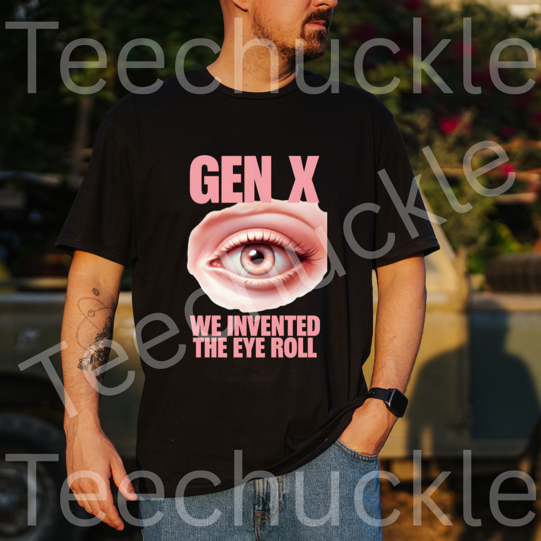 Sarcastic Humour Shirt. Gen X Nostalgia T-shirt. Gen x We Invented The Eye Roll Tee. Unisex Gift Shirt.