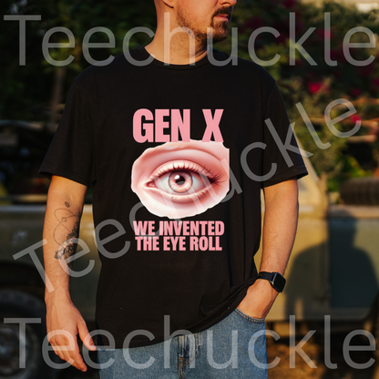 Sarcastic Humour Shirt. Gen X Nostalgia T-shirt. Gen x We Invented The Eye Roll Tee. Unisex Gift Shirt.