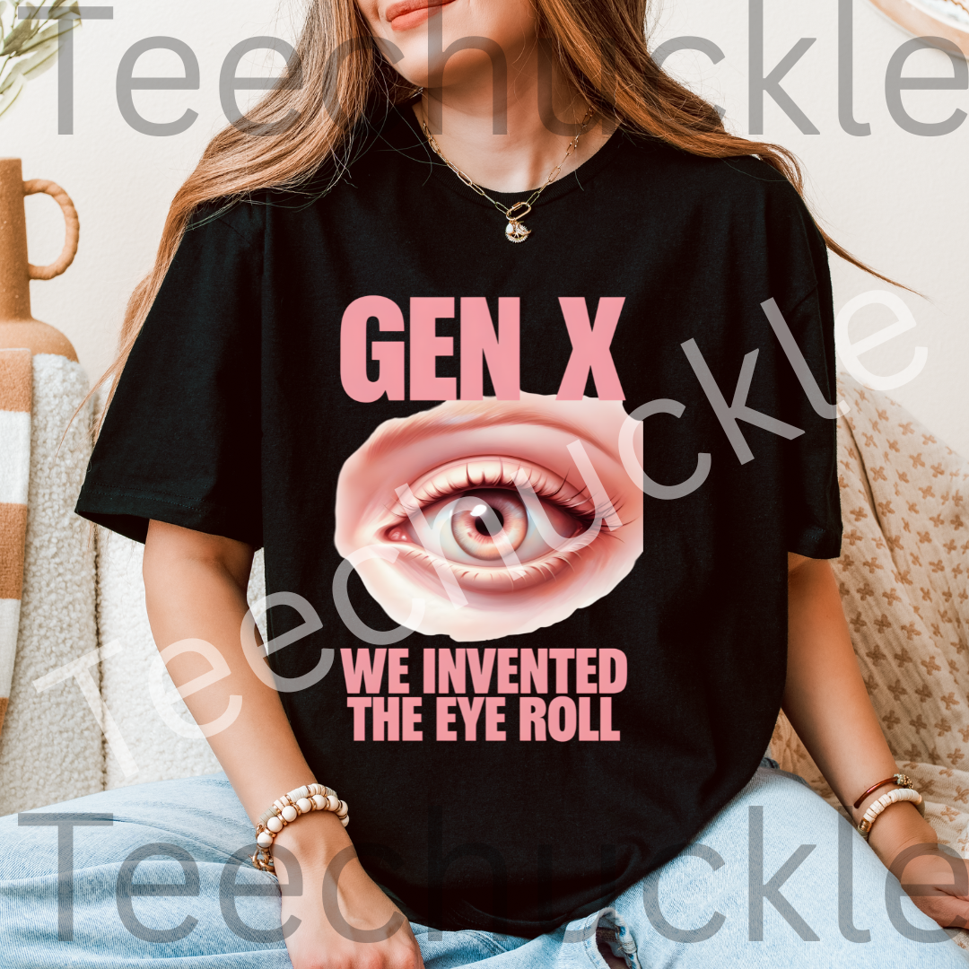 Sarcastic Humour Shirt. Gen X Nostalgia T-shirt. Gen x We Invented The Eye Roll Tee. Unisex Gift Shirt.