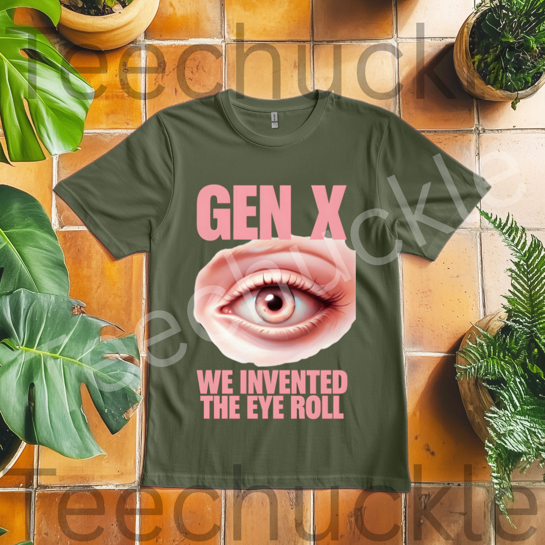 Sarcastic Humour Shirt. Gen X Nostalgia T-shirt. Gen x We Invented The Eye Roll Tee. Unisex Gift Shirt.