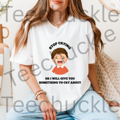 Gen X Humour T-shirt. 80s Nostalgia Retro Shirt.Gen x, Stop Crying Or I Will Give You Something To Cry About Tee. Unisex Gift T-shirt.