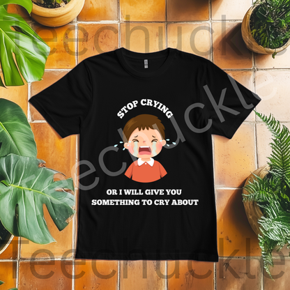 Gen X Humour T-shirt. 80s Nostalgia Retro Shirt.Gen x, Stop Crying Or I Will Give You Something To Cry About Tee. Unisex Gift T-shirt.