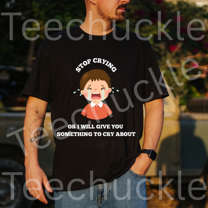Gen X Humour T-shirt. 80s Nostalgia Retro Shirt.Gen x, Stop Crying Or I Will Give You Something To Cry About Tee. Unisex Gift T-shirt.