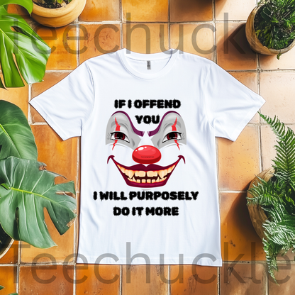If I Offend You I Will Purposely Do It More T-shirt, Funnt Sarcastic Clown Graphic Tee, dark Humor Edgy Sarcasim Shirt