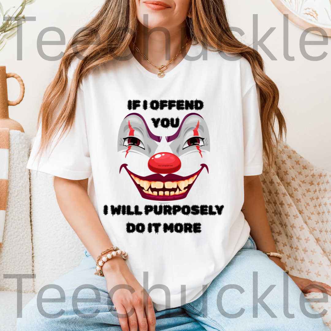 If I Offend You I Will Purposely Do It More T-shirt, Funnt Sarcastic Clown Graphic Tee, dark Humor Edgy Sarcasim Shirt