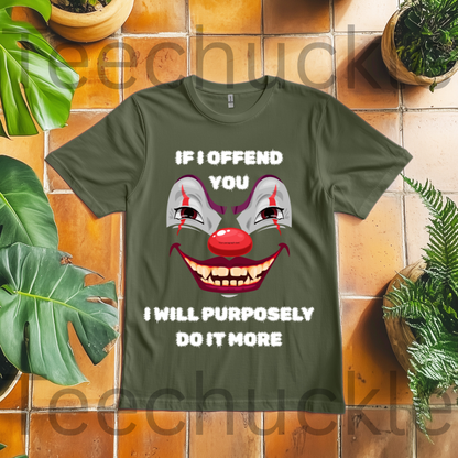 If I Offend You I Will Purposely Do It More T-shirt, Funnt Sarcastic Clown Graphic Tee, dark Humor Edgy Sarcasim Shirt