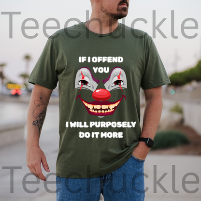 If I Offend You I Will Purposely Do It More T-shirt, Funnt Sarcastic Clown Graphic Tee, dark Humor Edgy Sarcasim Shirt