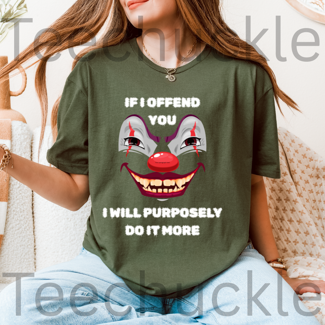 If I Offend You I Will Purposely Do It More T-shirt, Funnt Sarcastic Clown Graphic Tee, dark Humor Edgy Sarcasim Shirt