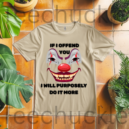 If I Offend You I Will Purposely Do It More T-shirt, Funnt Sarcastic Clown Graphic Tee, dark Humor Edgy Sarcasim Shirt