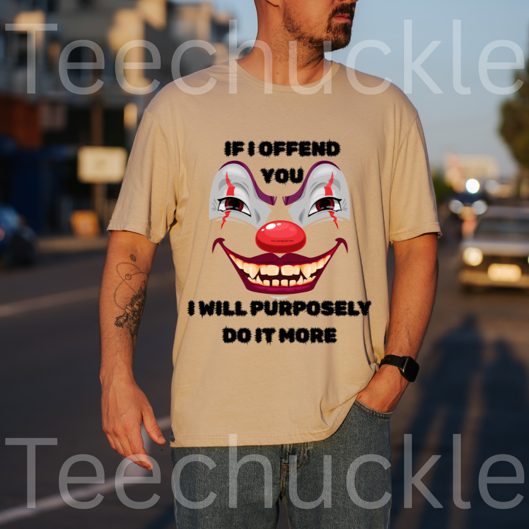If I Offend You I Will Purposely Do It More T-shirt, Funnt Sarcastic Clown Graphic Tee, dark Humor Edgy Sarcasim Shirt