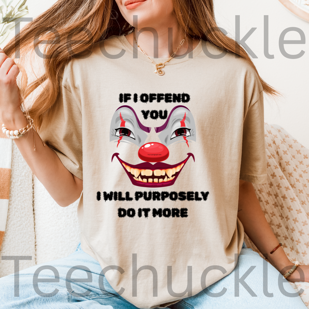 If I Offend You I Will Purposely Do It More T-shirt, Funnt Sarcastic Clown Graphic Tee, dark Humor Edgy Sarcasim Shirt