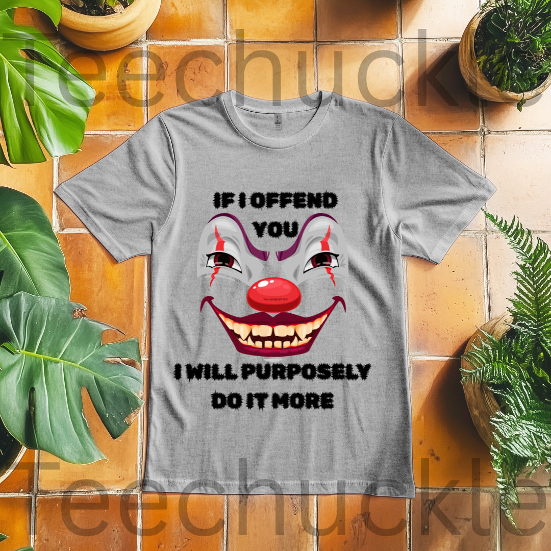If I Offend You I Will Purposely Do It More T-shirt, Funnt Sarcastic Clown Graphic Tee, dark Humor Edgy Sarcasim Shirt